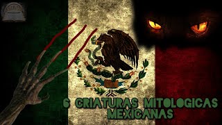 6 CRIATURAS MITOLÓGICAS MEXICANAS [upl. by Eras]