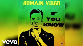 Romain Virgo  If You Know Official Audio [upl. by Osnofedli]