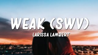 Larissa Lambert  Weak SWV CoverLyrics [upl. by Asillam110]