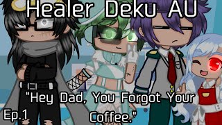 Healer Deku AU Ep1 quotHey Dad You Forgot Your Coffeequot [upl. by Philo]