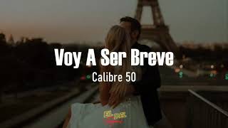 Voy A Ser Breve  Calibre 50 LetraLyrics [upl. by Pavior717]