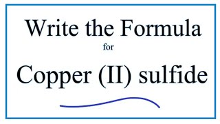 How to Write the Formula for Copper II sulfide [upl. by Latnahs]