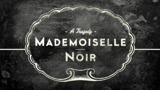 MADEMOISELLE NOIR A Tragedy [upl. by Radmilla592]