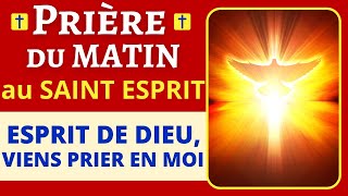 Prière PUISSANTE du MATIN au SAINT ESPRIT 🙏 Prière dinvocation à lEsprit Saint 🙏 Prière matinale [upl. by Anders]