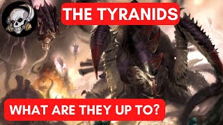 THE TYRANIDS  WHAT ARE THEY UP TO [upl. by Docile952]