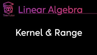 KERNEL and RANGE of a LINEAR TRANSFORMATION  LINEAR ALGEBRA [upl. by Llenrad]