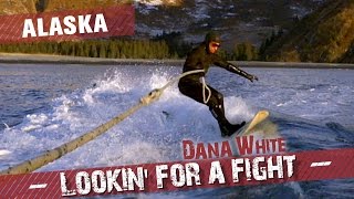 Dana White Lookin for a Fight – Alaska [upl. by Atiner113]