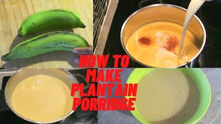 HOW TO MAKE PLANTAIN PORRIDGE  JAMAICAN STYLE [upl. by Evod]