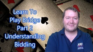 Learn To Play Bridge  Part 2  Understanding Bidding [upl. by Yrelav]