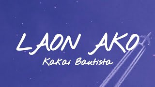 Kakai Bautista • Laon Ako  LYRICS [upl. by Ciel980]