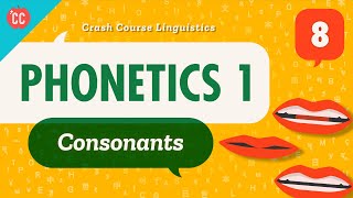 Phonetics  Consonants Crash Course Linguistics 8 [upl. by Susann]