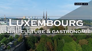 Luxembourg  Culture et gastronomie au cœur de lEurope  LUXETV [upl. by Maillij]