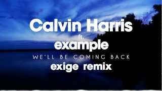 Calvin Harris  Well Be Coming Back feat Example Exige Remix [upl. by Ayt980]