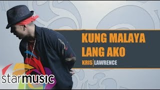 Kris Lawrence  Kung Malaya Lang Ako Lyrics [upl. by Nnil]