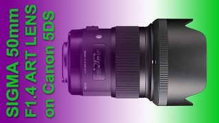 The Sigma 50mm F14 DG HSM Art Lens Reviewed  Tested on Canon 5DS [upl. by Kevin]