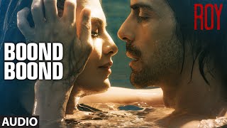 Boond Boond Full AUDIO SONG  Roy  Ankit Tiwari  TSERIES [upl. by Pendleton84]