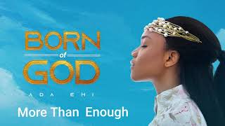 Ada Ehi  More Than Enough  BORN OF GOD [upl. by Nerred]