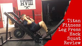 Titan Fitness Leg Press Hack Squat Review [upl. by Nsaj531]